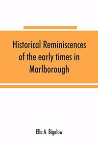 Historical reminiscences of the early times in Marlborough, Massachusetts, and prominent events from 1860 to 1910