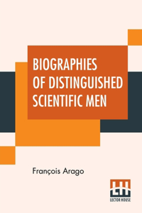 Biographies Of Distinguished Scientific Men