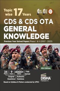 Topic-wise 17 Years CDS & CDS OTA General Knowledge Previous Year Solved Papers Phase I & II (2007 - 2023) 4th Edition | Combined Defence Services PYQs
