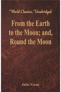 From the Earth to the Moon; and, Round the Moon (World Classics, Unabridged)