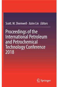 Proceedings of the International Petroleum and Petrochemical Technology Conference 2018