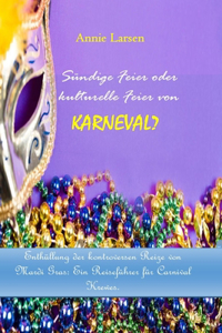 Sündige Feier oder kulturelle Feier von KARNEVAL? 2024 2025: Enthüllung der kontroversen Reize von Mardi Gras: Ein Reiseführer für Carnival Krewes.