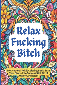 Relax Fucking Bitch