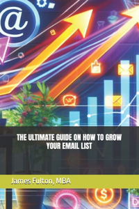 Ultimate Guide on How To Grow Your Email List
