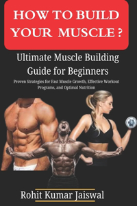 How to build muscle? Ultimate Muscle Building Guide for Beginners