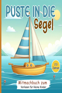 Puste in die segel: Mitmachbuch zum Vorlesen für kleine Kinder