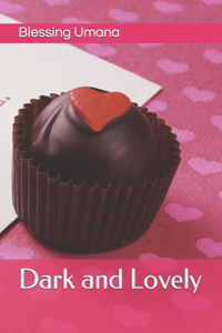 Dark and Lovely