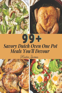 99+ Savory Dutch Oven One Pot Meals You'll Devour