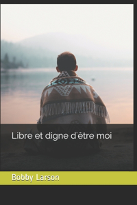 Libre et digne d'être moi