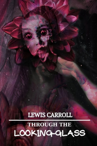 Through the Looking-Glass by Lewis Carroll