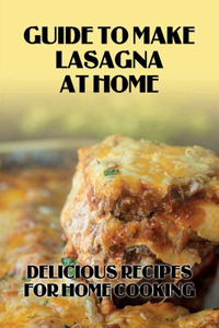 Guide To Make Lasagna At Home