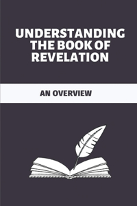 Understanding The Book Of Revelation