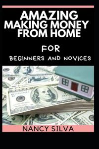 Amazing Making Money from Home for Beginners and Novices