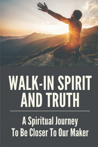Walk-In Spirit And Truth