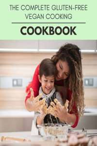 The Complete Gluten-free Vegan Cooking Cookbook