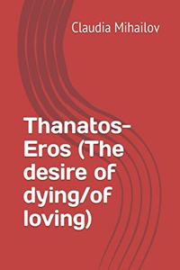 Thanatos-Eros (The desire of dying/of loving)