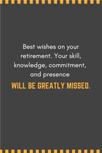 Best wishes on your retirement. Your skill, knowledge, commitment, and presence will be greatly missed.