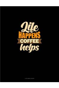 Life Happens Coffee Helps