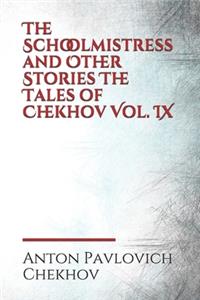 The Schoolmistress and Other Stories The Tales of Chekhov Vol. IX