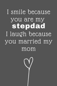 I smile because you're my stepdad I laugh because you married my mom