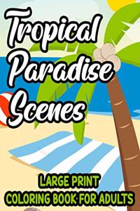 Tropical Paradise Scenes Large Print Coloring Book For Adults