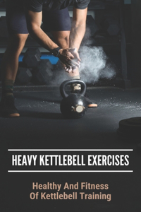 Heavy Kettlebell Exercises