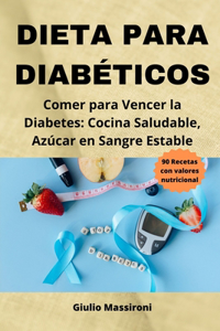 Dieta Para Diabéticos: Comer para Vencer la Diabetes: Cocina Saludable, Azúcar en Sangre Estable