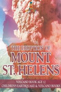 Eruption of Mount St. Helens - Volcano Book Age 12 Children's Earthquake & Volcano Books