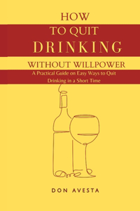 How To Quit Drinking Without Willpower