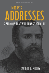 Moody's Addresses: 12 Sermons That Will Change Your Life