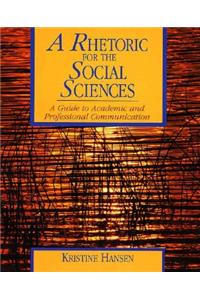 A A Rhetoric for the Social Sciences Rhetoric for the Social Sciences: A Guide to Academic and Professional Communication