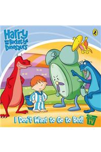 Harry and His Bucket Full of Dinosaurs: I Don't Want to Go to Bed!: Storybook