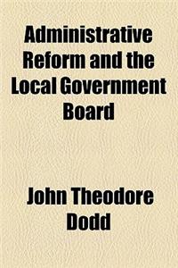 Administrative Reform and the Local Government Board