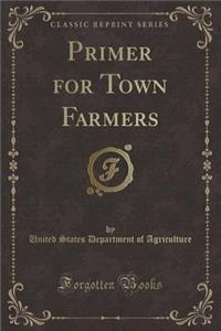 Primer for Town Farmers (Classic Reprint)