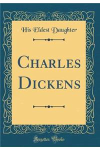 Charles Dickens (Classic Reprint)