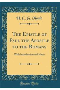 The Epistle of Paul the Apostle to the Romans: With Introduction and Notes (Classic Reprint)