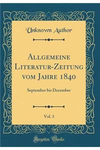 Allgemeine Literatur-Zeitung Vom Jahre 1840, Vol. 3: September Bis December (Classic Reprint)