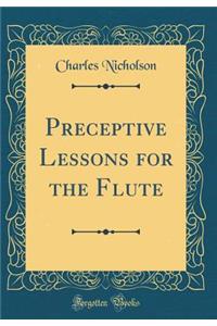 Preceptive Lessons for the Flute (Classic Reprint)