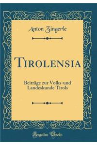 Tirolensia: BeitrÃ¤ge Zur Volks-Und Landeskunde Tirols (Classic Reprint)