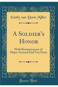 A Soldier's Honor: With Reminiscences of Major-General Earl Van Dorn (Classic Reprint)