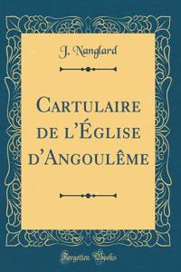 Cartulaire de l'Église d'Angoulême (Classic Reprint)