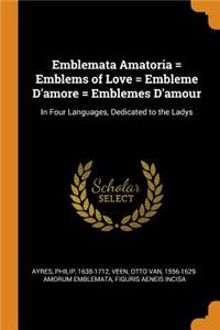 Emblemata Amatoria = Emblems of Love = Embleme d'Amore = Emblemes d'Amour