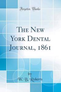 The New York Dental Journal, 1861 (Classic Reprint)