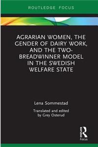 Agrarian Women, the Gender of Dairy Work, and the Two-Breadwinner Model in the Swedish Welfare State