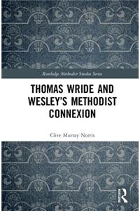 Thomas Wride and Wesley’s Methodist Connexion