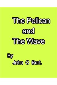 The Pelican and The Wave.