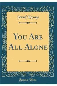 You Are All Alone (Classic Reprint)