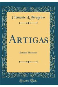 Artigas: Estudio Histï¿½rico (Classic Reprint)