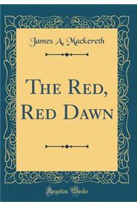 The Red, Red Dawn (Classic Reprint)