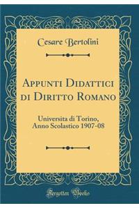 Appunti Didattici di Diritto Romano: Universita di Torino, Anno Scolastico 1907-08 (Classic Reprint)